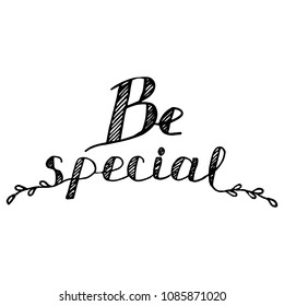 Vector illustration. Handwritten lettering positive quote, motivational and inspirational phrase. Be special. Isolated on white background