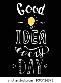 Vector illustration. Handwritten lettering positive quote, motivational and inspirational phrase. Good idea every day. Isolated onblack background