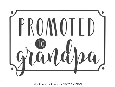 Vector Illustration. Handwritten Lettering of Promoted to Grandpa. Template for Greeting Card, Postcard, Invitation, Party, Poster, Print or Web Product. Objects Isolated on White Background.