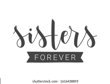 Vector Illustration. Handwritten Lettering of Sisters Forever. Template for Banner, Greeting Card, Postcard, Invitation, Party, Poster, Print or Web Product. Objects Isolated on White Background.
