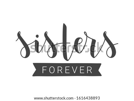Vector Illustration. Handwritten Lettering of Sisters Forever. Template for Banner, Greeting Card, Postcard, Invitation, Party, Poster, Print or Web Product. Objects Isolated on White Background.