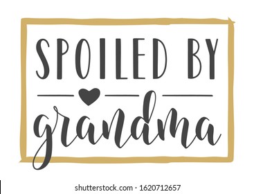 Vector Illustration. Handwritten Lettering of Spoiled By Grandma. Template for Greeting Card, Postcard, Invitation, Party, Poster, Print or Web Product. Objects Isolated on White Background.