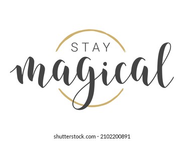 Vector Illustration. Handwritten Lettering of Stay Magical. Template for Banner, Greeting Card, Postcard, Invitation, Party, Poster or Sticker. Objects Isolated on White Background.