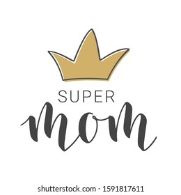 Vector Illustration. Handwritten Lettering of Super Mom. Template for Banner, Greeting Card, Postcard, Invitation, Party, Poster, Sticker, Print or Web Product. Objects Isolated on White Background.