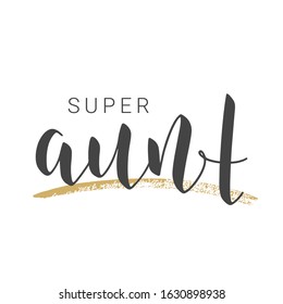 Vector Illustration. Handwritten Lettering of Super Aunt. Template for Banner, Greeting Card, Postcard, Invitation, Party, Poster, Print or Web Product. Objects Isolated on White Background.