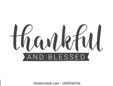 Vector Illustration. Handwritten Lettering of Thankful And Blessed. Template for Banner, Postcard, Poster, Print, Sticker or Web Product. Objects Isolated on White Background.