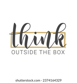 Vector Illustration. Handwritten Lettering of Think Outside the Box. Template for Banner, Postcard, Poster, Print, Sticker or Web Product. Objects Isolated on White Background.