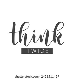 Vector Illustration. Handwritten Lettering of Think Twice. Template for Banner, Postcard, Poster, Print, Sticker or Web Product. Objects Isolated on White Background.