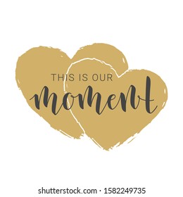 Vector Illustration. Handwritten Lettering of This is Our Moment. Motivational inspirational quote. Objects Isolated on White Background.