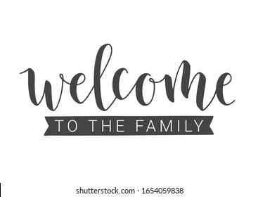 Vector Illustration. Handwritten Lettering of Welcome To The Family. Template for Banner, Invitation, Party, Postcard, Poster, Print, Sticker or Web Product. Objects Isolated on White Background.