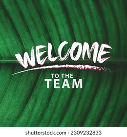 Vector Illustration. Handwritten Lettering of Welcome To The Team. isolated on banana leaf background.