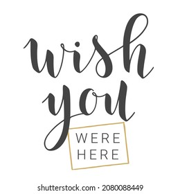 Vector Illustration. Handwritten Lettering of Wish You Were Here. Template for Banner, Greeting Card, Postcard, Invitation, Party, Poster or Sticker. Objects Isolated on White Background.