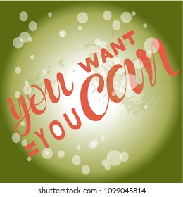 Vector illustration of handwritten lettering "you want = you can" to t-shirt design, postcards, logos, banner, poster or textile.