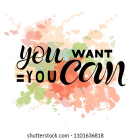 Vector illustration of handwritten lettering "you want = you can" to t-shirt design, postcards, logos, banner, poster or textile.
