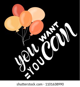 Vector illustration of handwritten lettering "you want = you can" to t-shirt design, postcards, logos, banner, poster or textile.