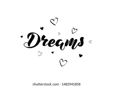 Vector illustration with handwritten phrase - Dreams. Lettering. Black text with hearts on a white background.. Isolated word. For web site, cafe, shop, interior design, for clothes, bag.