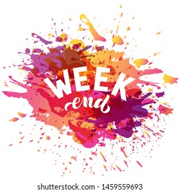 Vector illustration with handwritten phrase - Weekend. Lettering. Isolated word. White text on multicolored watercolor splashes. For logotype, icon, greeting card, postcard, logo, banner, tag