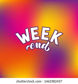 Vector illustration with handwritten phrase - Weekend. Lettering. Isolated word. White text on multi-colored blurred background. For logotype, icon, greeting card, postcard, logo, banner, tag