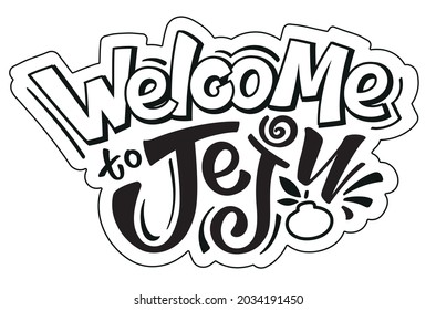 Vector Illustration Of Handwritten Phrase 'Welcome To Jeju'. Sticker, Label, Logo, Panner, Or Poster Template. EPS10