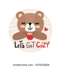 Vector illustration of a happy bear with a cup of tea and inscription - lets get cozy. Can be used as a greeting card, poster or invitation for party, birthday.