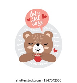Vector illustration of a happy bear with a cup of tea and inscription - lets get cozy. Can be used as a greeting card, poster or invitation for party, birthday.
