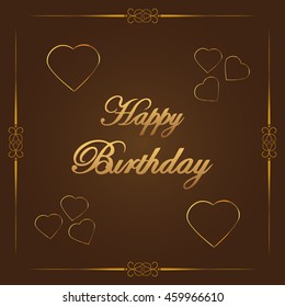 Vector Illustration of a Happy Birthday Greeting Card. Happy Birthday lettering  Vector. Vector text with golden heart on brown background. Hand drawn inscription, calligraphic design.