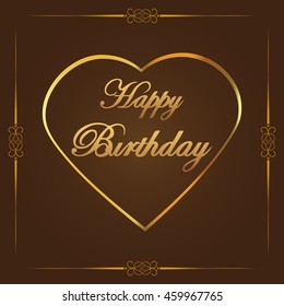 Vector Illustration of a Happy Birthday Greeting Card. Happy Birthday lettering  Vector. Vector text with golden heart on brown background. Hand drawn inscription, calligraphic design.