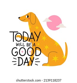 Vector illustration with happy dog, star print and lettering phrase. Today will be a good day. Colored typography poster with domestic animal