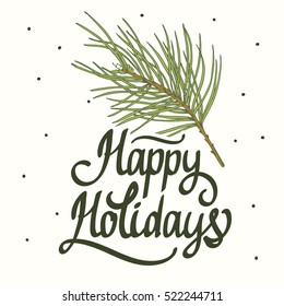 Vector illustration Happy Holidays. Branch of pine on white background. Handwritten inscription. Lettering design.