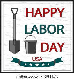 Vector Illustration Happy Labor Day a national holiday of the United States. American design poster. Shovel and bucket objects, greeting card on white grunge backdrop