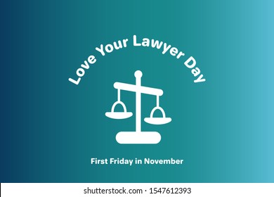 Vector Illustration For Happy National Love Your Lawyer Day, Celebrated On Every First Friday In November. No Any Lawyer Jokes For This Day.