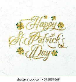 Vector illustration of happy saint Patricks day greeting poster with gold lettering text sign and green glitter clover leaves isolated on white grunge background