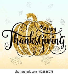 Vector illustration of Happy Thanksgiving Day, luxury design. Typography poster with gold pumpkin silhouette, maple leaves and lettering text. Golden glitter greeting celebration give thanks card