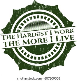 Vector Illustration of The Hardest I work the More I Live rubber grunge texture seal