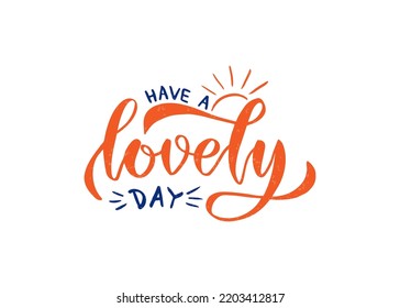 Vector illustration of Have a Lovely Day text for logotype, fabric, gift, t-shirt, banner, bag, magazine, poster, sticker, decoration, postcard. Have a Lovely Day lettering background. EPS 10.