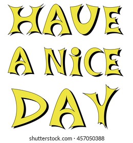 vector illustration have a nice day in graffity style. It was made in yellow and black colours.