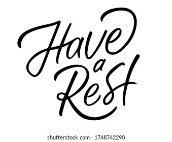 Vector illustration with Have a rest text. Hand lettering. Modern expressive calligraphy. Motivational quote. Handwritten black letters isolated on white background. Hygge design.