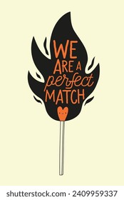 Vector illustration with heart shape match, black flame and typography text. We are a perfect match. Romantic wall decoration poster, greeting card design