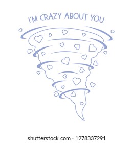 Vector illustration with hearts tornado. Love emotions. Inscription I am crazy about you. Love message. Happy Valentine's Day. Romantic background.