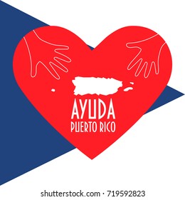 Vector Illustration: helping hands, heart, Puerto Rico map. Support for volunteer, charity, giving aid or relief work after Hurricane Maria, floods, landfalls. Text in Spanish: Help Puerto Rico.