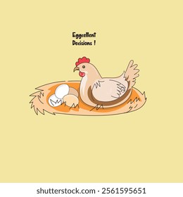 Vector illustration of a hen sitting on a nest with eggs, featuring the humorous text 'Eggcellent Decisions!' Perfect for T-shirts, farm-themed designs, greeting cards, or educational materials