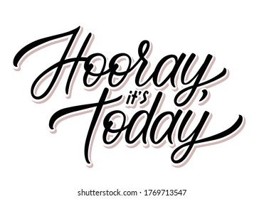 Ilustración vectorial con Hooray es hoy. Grabado a mano. Caligrafía moderna. Cita motivacional. Letras manuscritas aisladas en fondo blanco. Lo mejor para camisetas, pijamas, tarjetas, hotel y casa.