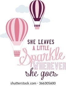  Vector  illustration  with hot air balloons and motivational quotes "She Leaves A Little Sparkle Wherever She Goes"