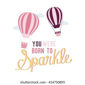 Vector illustration with hot air balloons and motivational quotes "You were born to Sparkle "