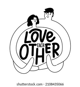 Vector illustration with hugging man and woman and lettering phrase. Love each other. Trendy black white print design, decoration typography poster, greeting card template