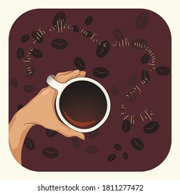 Vector illustration of a human hand holding a coffee cup with coffee beans on a dark brown background. Can be used as a poster, cheerful card or graphic resource. 