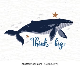 Vector illustration with humpback whale and hand written phrase "Think big". Poster with marine animal and quote. Ocean poster with cute cartoon underwater character. Sea background with whale.