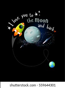 Vector illustration of "I love you to the moon and back." Cartoon moon rocket, comets, stars, the Milky Way, earth, space, science, night, technology. Poster for the children.