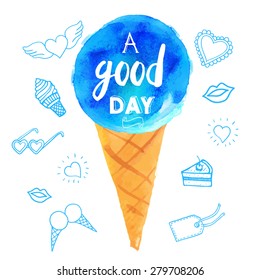 Vector illustration of ice cream in a cone. Poster with the phrase a good day. Watercolor doodling with blue dessert.