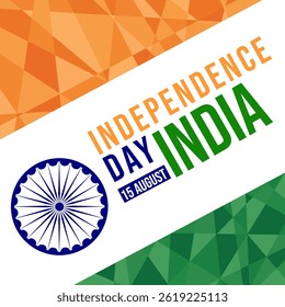 Vector illustration of the Indian flag with the Ashoka Chakra in the center, set against a geometric orange, white, and green background. Below, the bold text "INDEPENDENCE DAY INDIA 15 AUGUST".